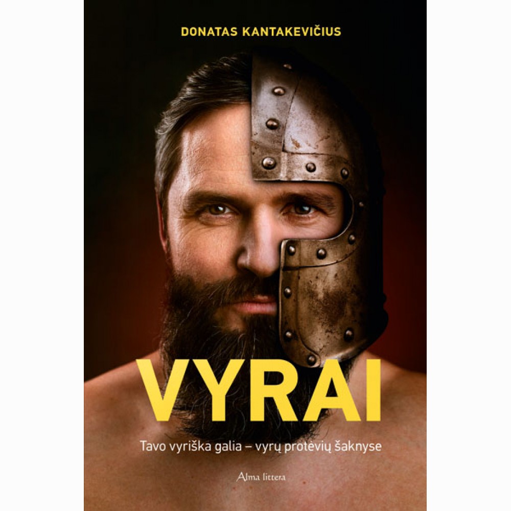 Vyrai. Tavo vyriška galia - vyrų protėvių šaknyse