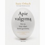 Apie valgymą. Kai tai, kaip valgai keičia gyvenimą