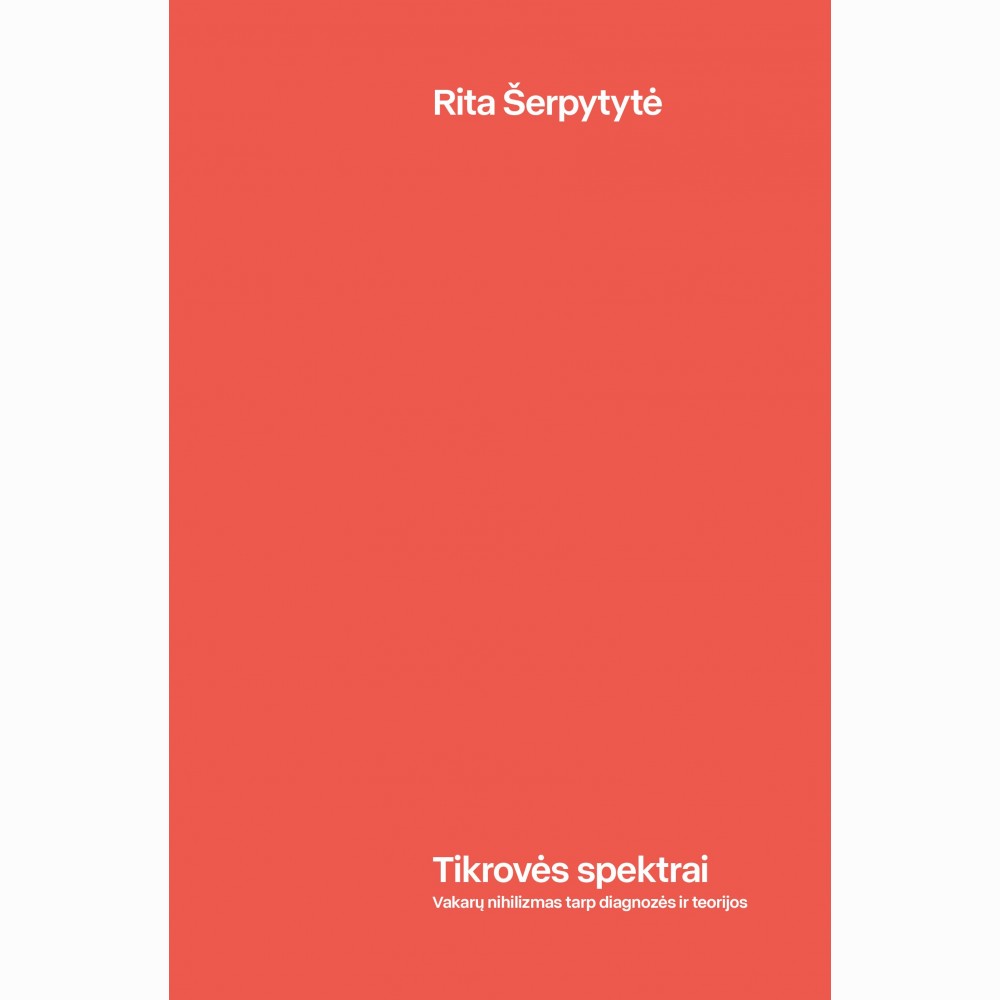 Tikrovės spektrai. Vakarų nihilizmas tarp diagnozės ir teorijos