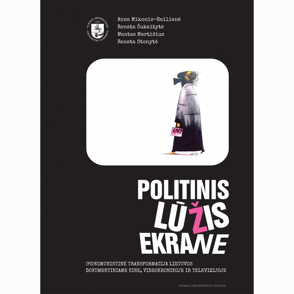 Politinis lūžis ekrane. (Po)komunistinė transformacija Lietuvos dokumentiniame kine, videokronikoje
