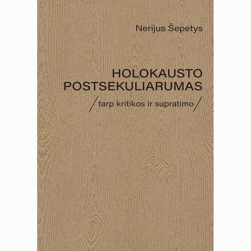 Holokausto postsekuliarumas. Tarp kritikos ir supratimo
