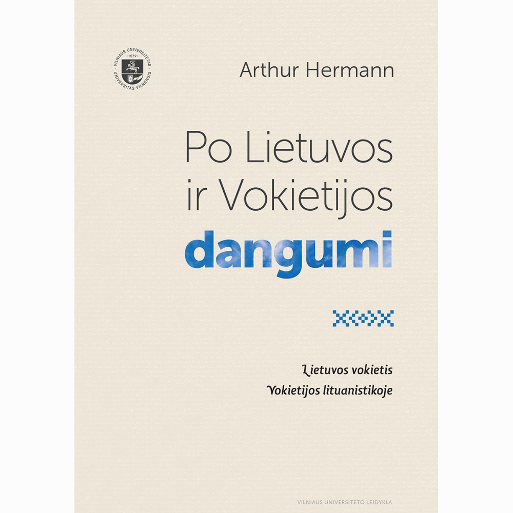 Po Lietuvos ir Vokietijos dangumi. Gyvenimas, lietuviškoji ir lituanistinė veikla