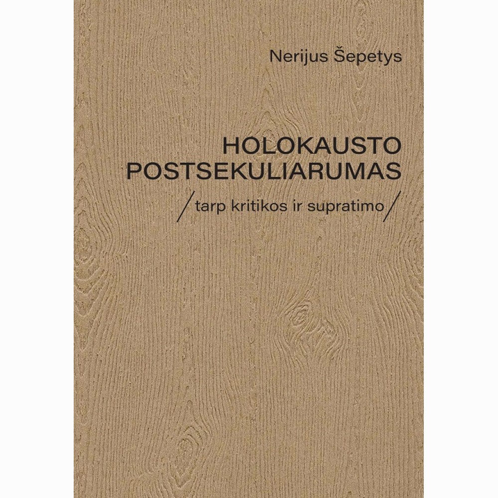 Holokausto postsekuliarumas. Tarp kritikos ir supratimo