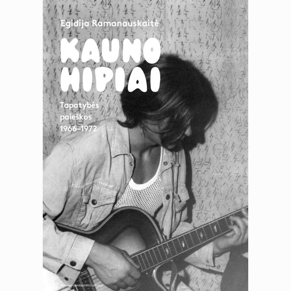 Kauno hipiai. Tapatybės paieškos 19661972