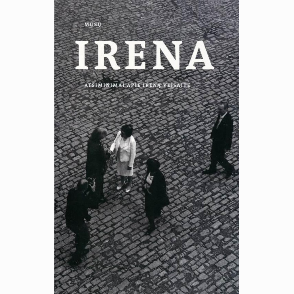 Mūsų Irena: atsiminimai apie Ireną Veisaitę.