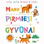 Mano pirmieji gyvūnai. Liečiu, jaučiu, mokausi ir žaidžiu