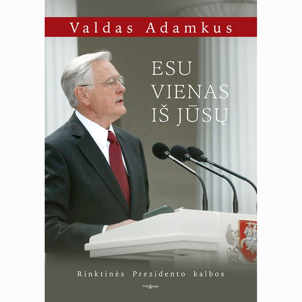 ESU VIENAS IŠ JŪSŲ. Rinktinės Prezidento kalbos