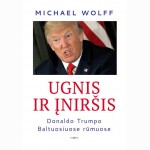 Ugnis ir įniršis. Donaldo Trumpo Baltuosiuose rūmuose