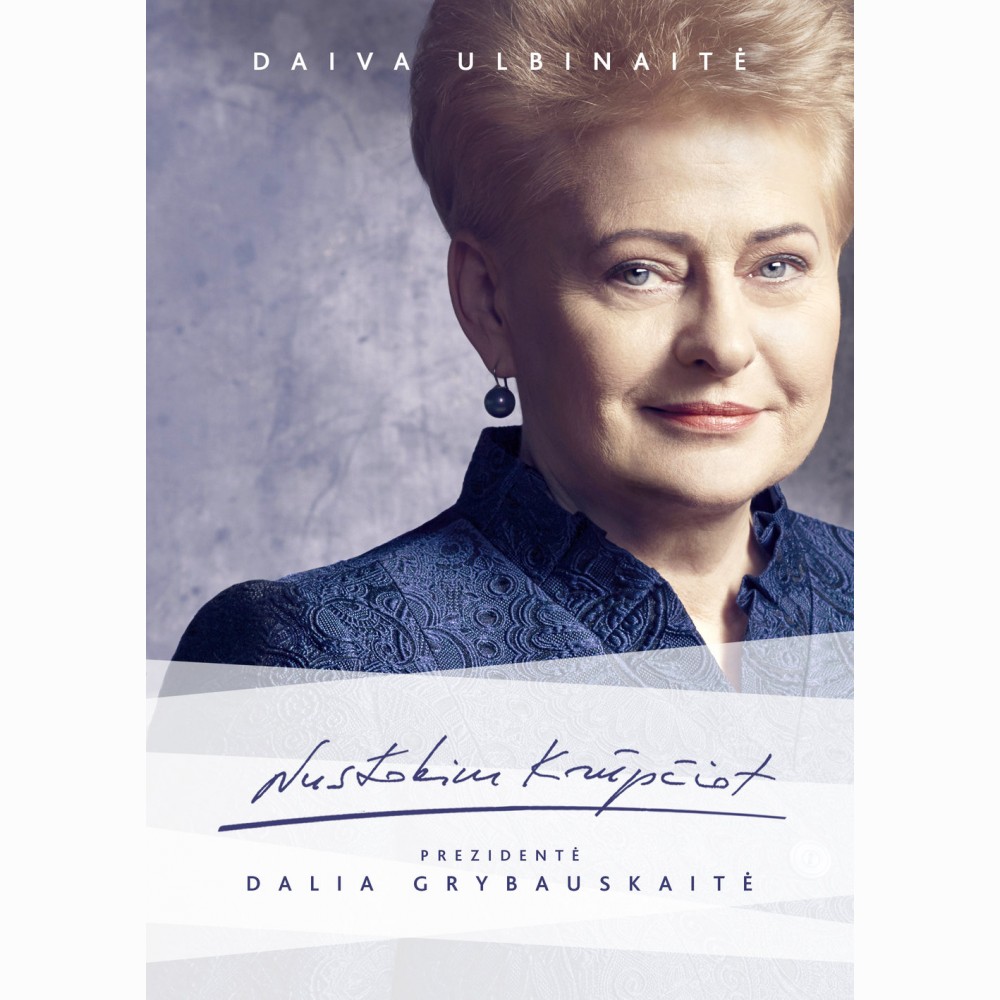 Nustokim krūpčiot. Prezidentė Dalia Grybauskaitė