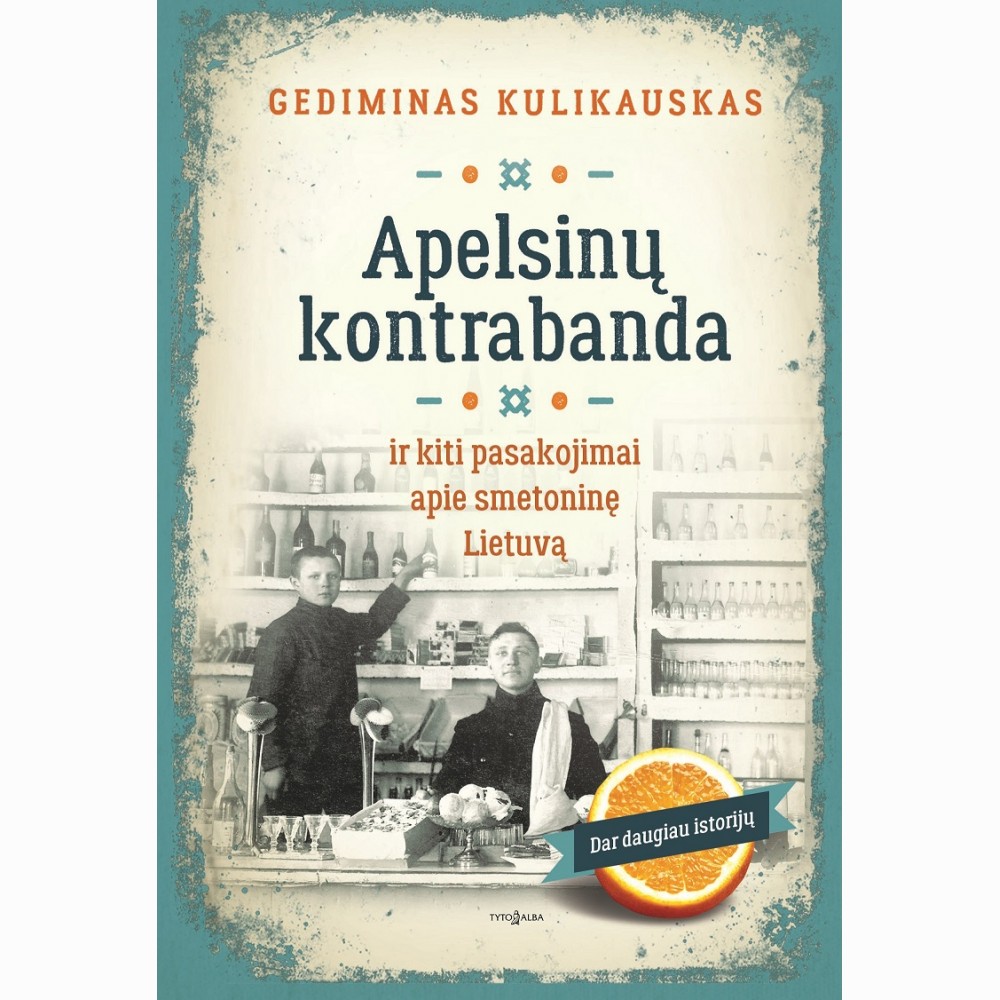 Apelsinų kontrabanda ir kiti pasakojimai apie Smetoninę Lietuvą