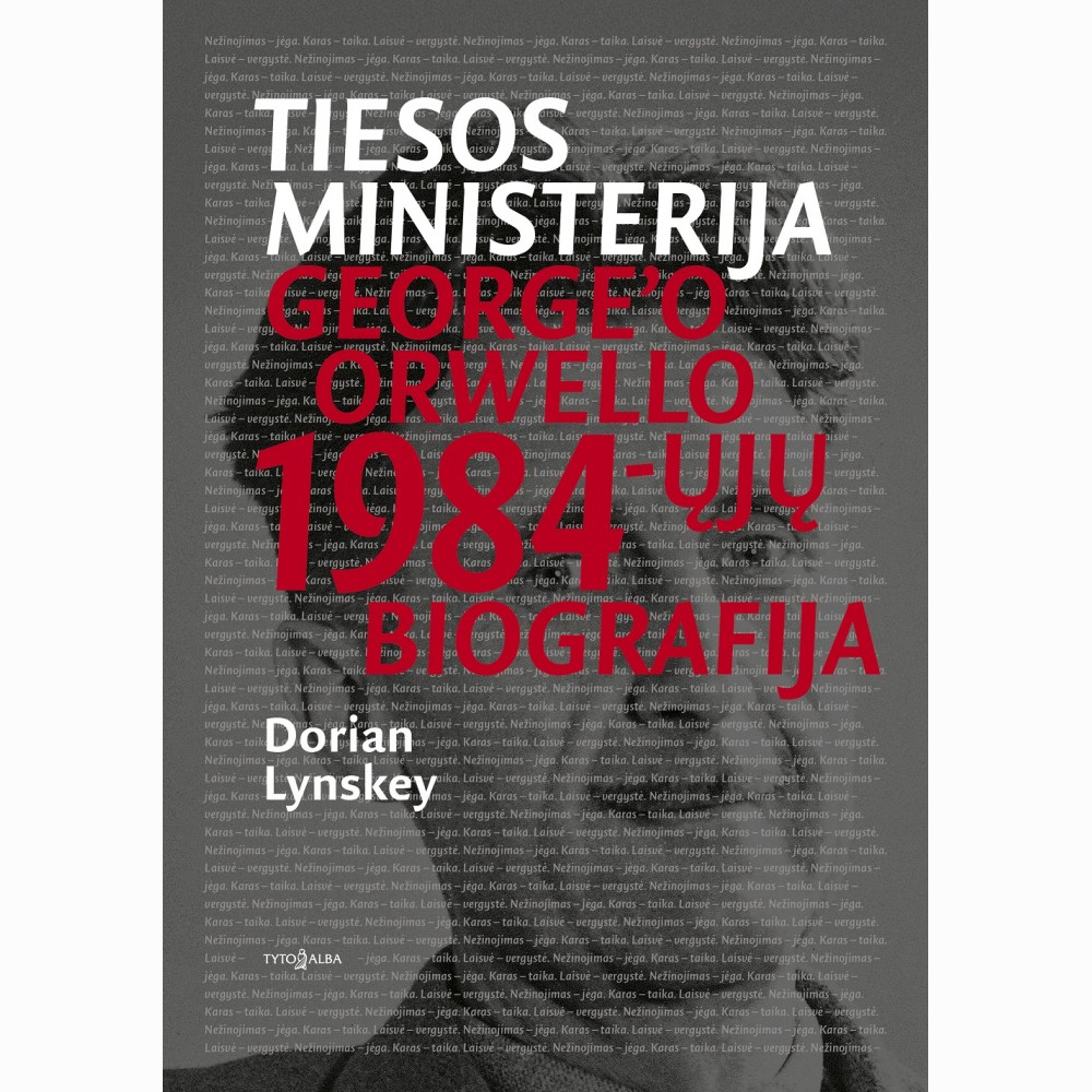 Tiesos ministerija. Georgeó Orwello 1984-ųjų biografija