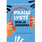 Paauglystė - misija įmanoma. Psichologo patarimai tėvams