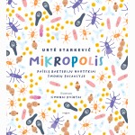 Mikropolis. Pašėlę bakterijų nuotykiai žmonių pasaulyje