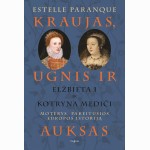 Kraujas, ugnis ir auksas. Elžbieta I ir Kotryna Mediči. Moterys, pakeitusios Europos istoriją