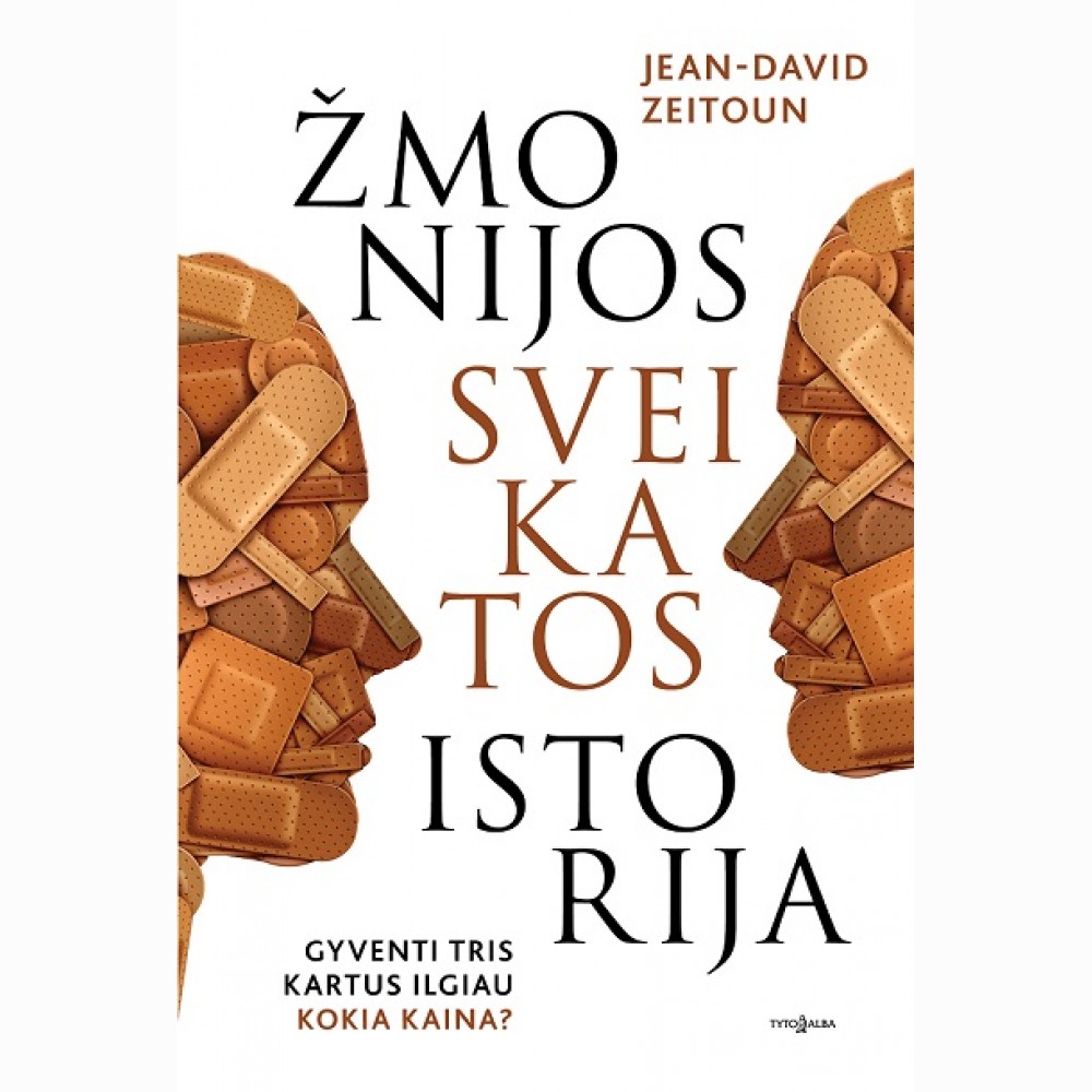 Žmonijos sveikatos istorija. Gyventi tris kartus ilgiau. Kokia kaina?