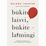 Būkite laisvi, būkite laimingi. Pradėkite medituoti, net jeigu negalite to pakęsti