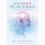 Jūs esate placebas : kaip sąmonė virsta materija