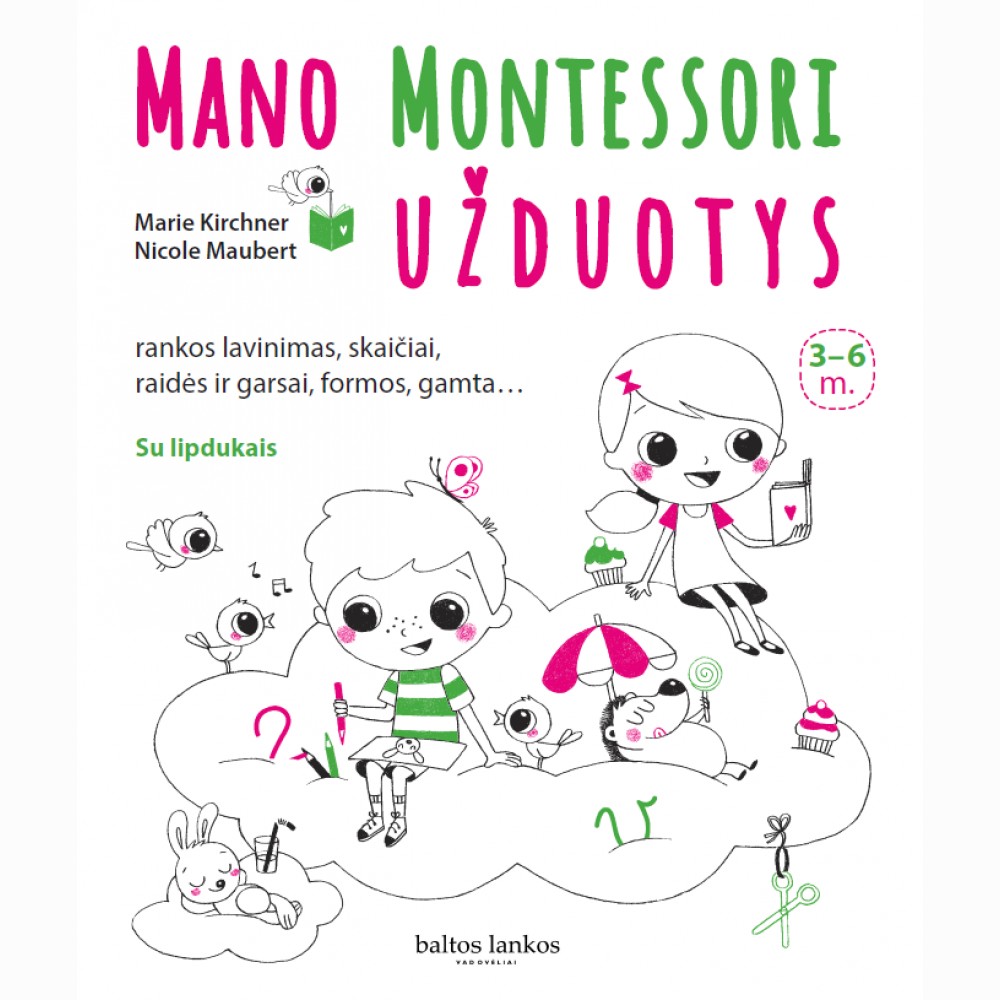Mano Montessori užduotys: rankos lavinimas, skaičiai, raidės ir garsai, formos, gamta. 3-6 m.