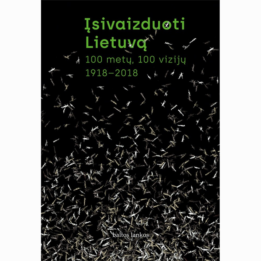 Įsivaizduoti Lietuvą. 100 metų, 100 vizijų. 19182018