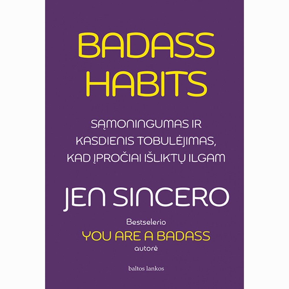 Badass Habits: sąmoningumas ir kasdienis tobulėjimas, kad įpročiai išliktų ilgam