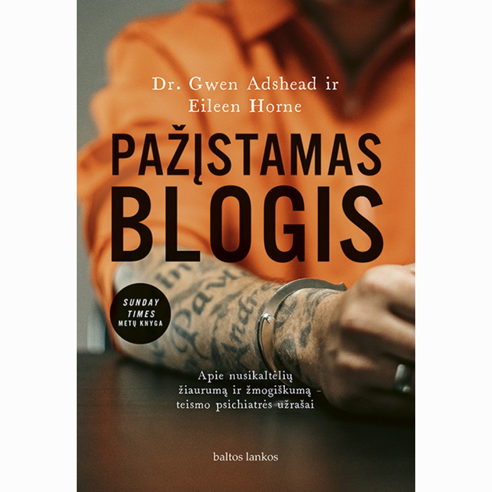 Pažįstamas blogis: apie nusikaltėlių žiaurumą ir žmogiškumą  teismo psichiatrės užrašai