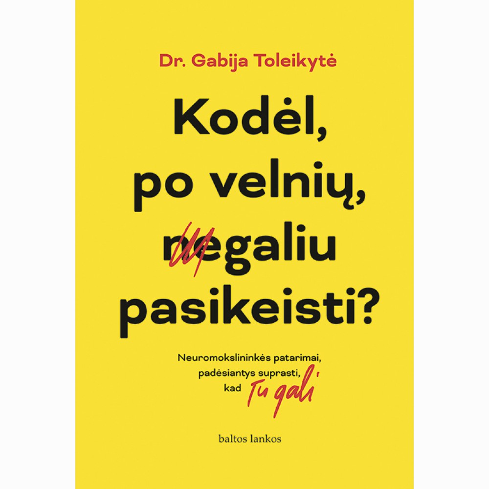 Kodėl, po velnių, negaliu pasikeisti? Neuromokslininkės patarimai, padėsiantys suprasti, kad Tu gali