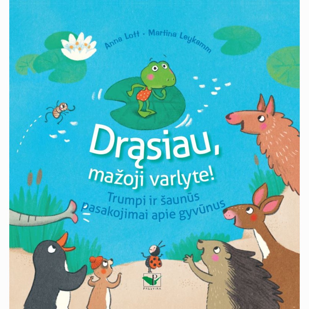 Drąsiau mažoji varlyte! Trumpi ir šaunūs pasakojimai apie gyvūnus