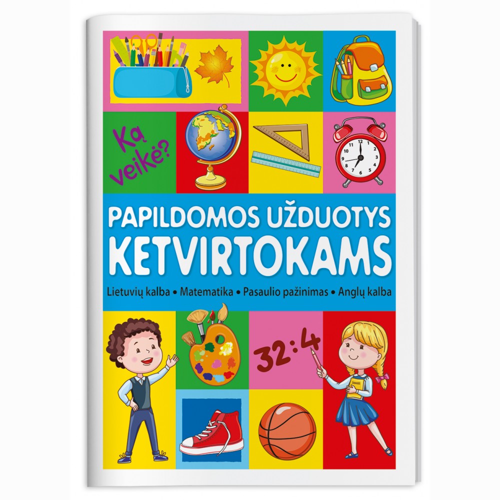 Papildomos užduotys ketvirtokams. Lietuvių kalba, matematika, pasaulio pažinimas, anglų kalba