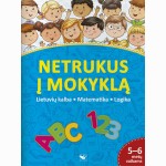 Netrukus į mokyklą. Lietuvių kalba, matematika, logika. 5-6 metų vaikams