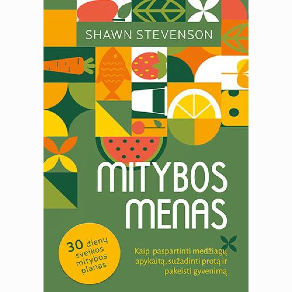 Mitybos menas: kaip paspartinti medžiagų apykaitą, sužadinti protą ir pakeisti gyvenimą