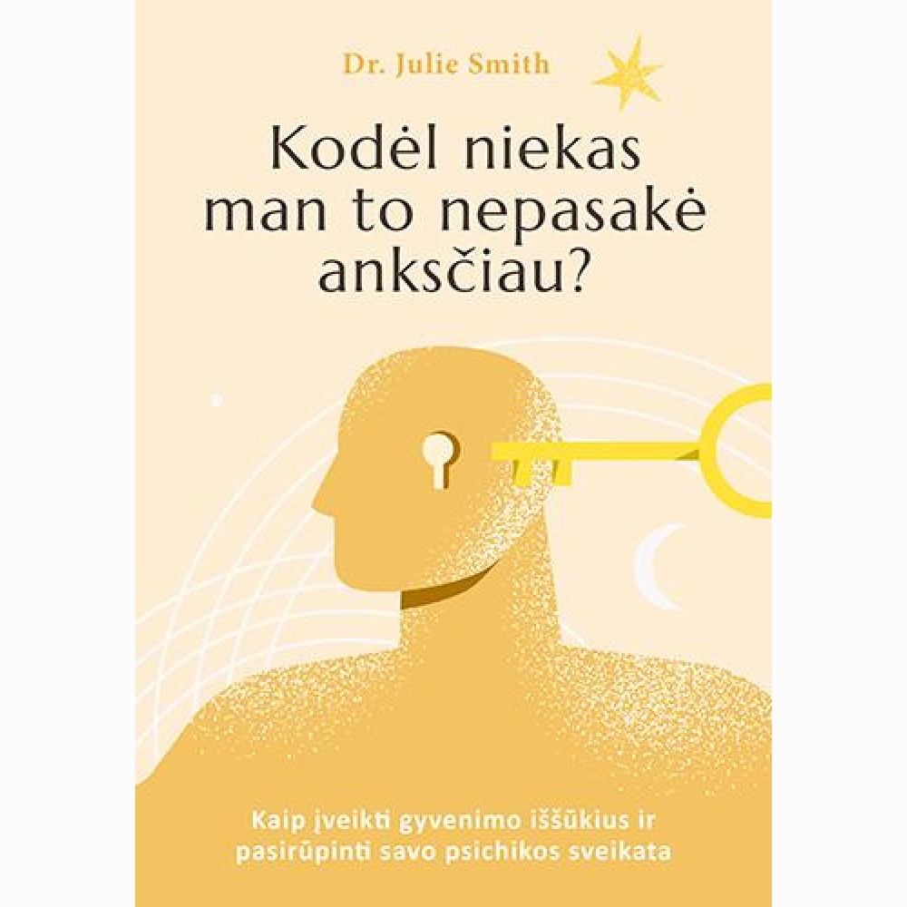 Kodėl niekas man to nepasakė anksčiau? Kaip įveikti gyvenimo iššūkius ir pasirūpinti savo psichikos