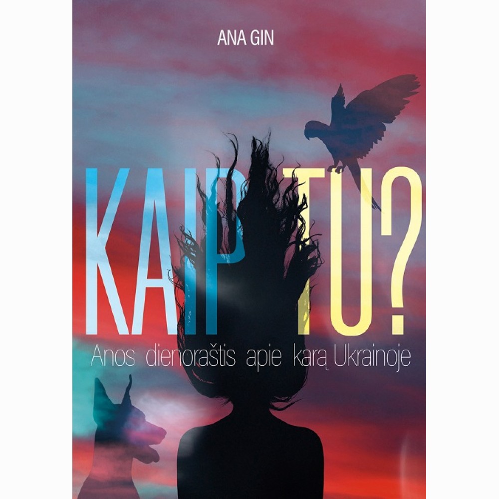 Kaip tu? Anos dienoraštis apie karą Ukrainoje