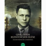 Ginkluotos rezistencijos eilėse. Eilinio partizano atsiminimai. 1 knyga