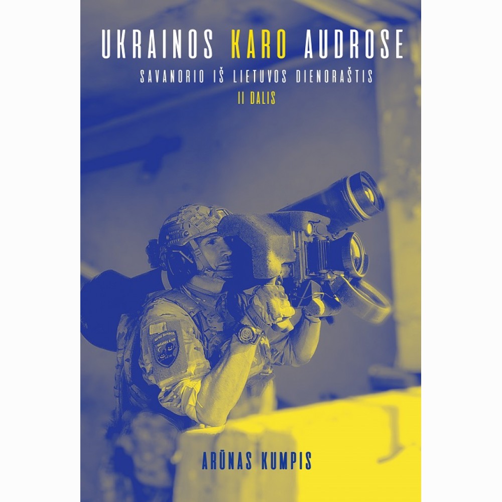 Ukrainos karo audrose. Savanorio iš Lietuvos dienoraštis, II dalis