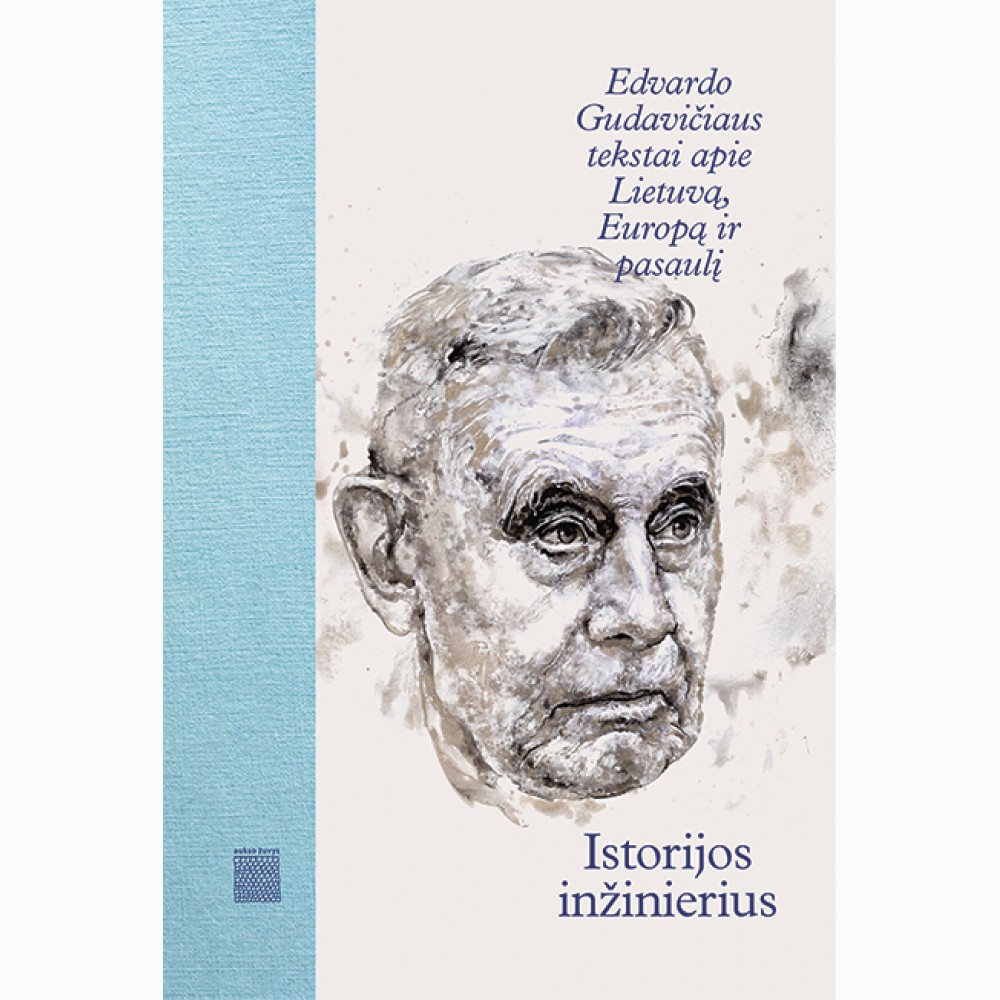 Istorijos inžinierius. Edvardo Gudavičiaus tekstai apie Lietuvą, Europą ir pasaulį