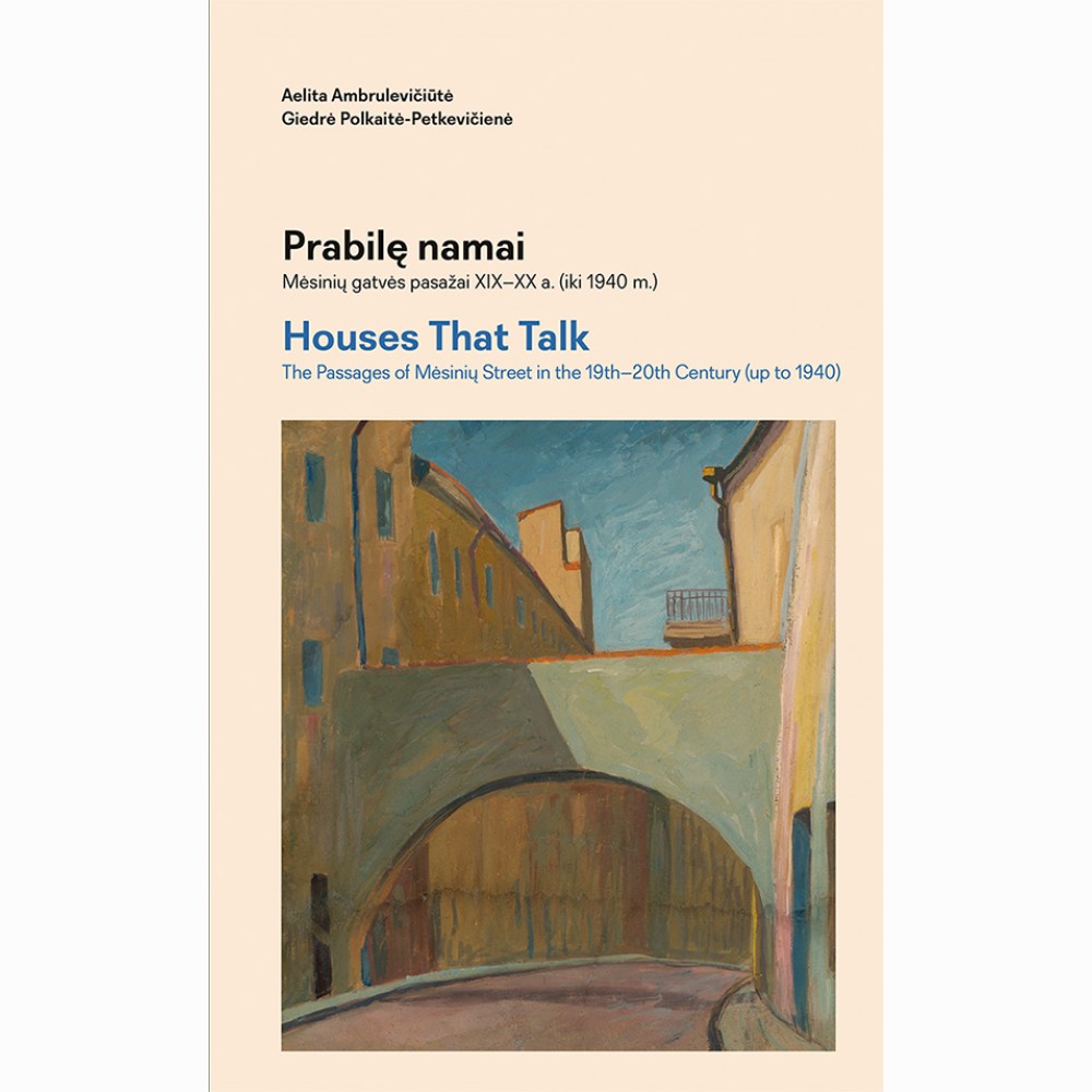 Prabilę namai. Mėsinių gatvės pasažai XIXXX a. (iki 1940 m.). Houses That Talk. Passages of Mėsinių
