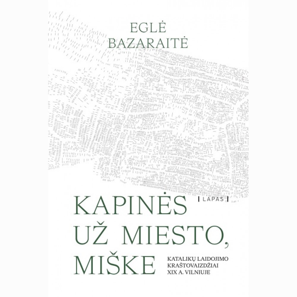 Kapinės už miesto, miške. Katalikų laidojimo kraštovaizdžiai XIX a. Vilniuje