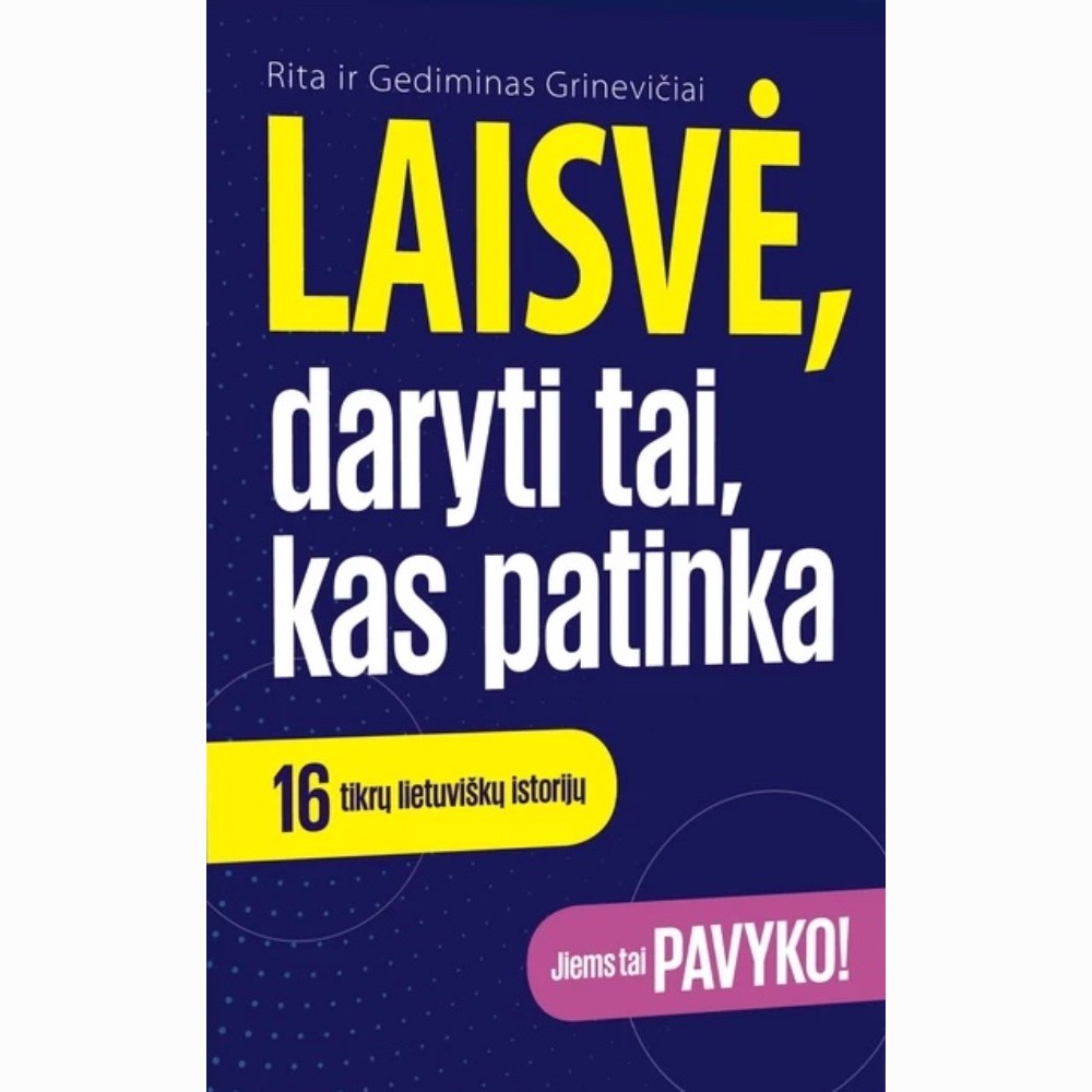 Laisvė , daryti tai, kas patinka: 16 tikrų lietuviškų istorijų