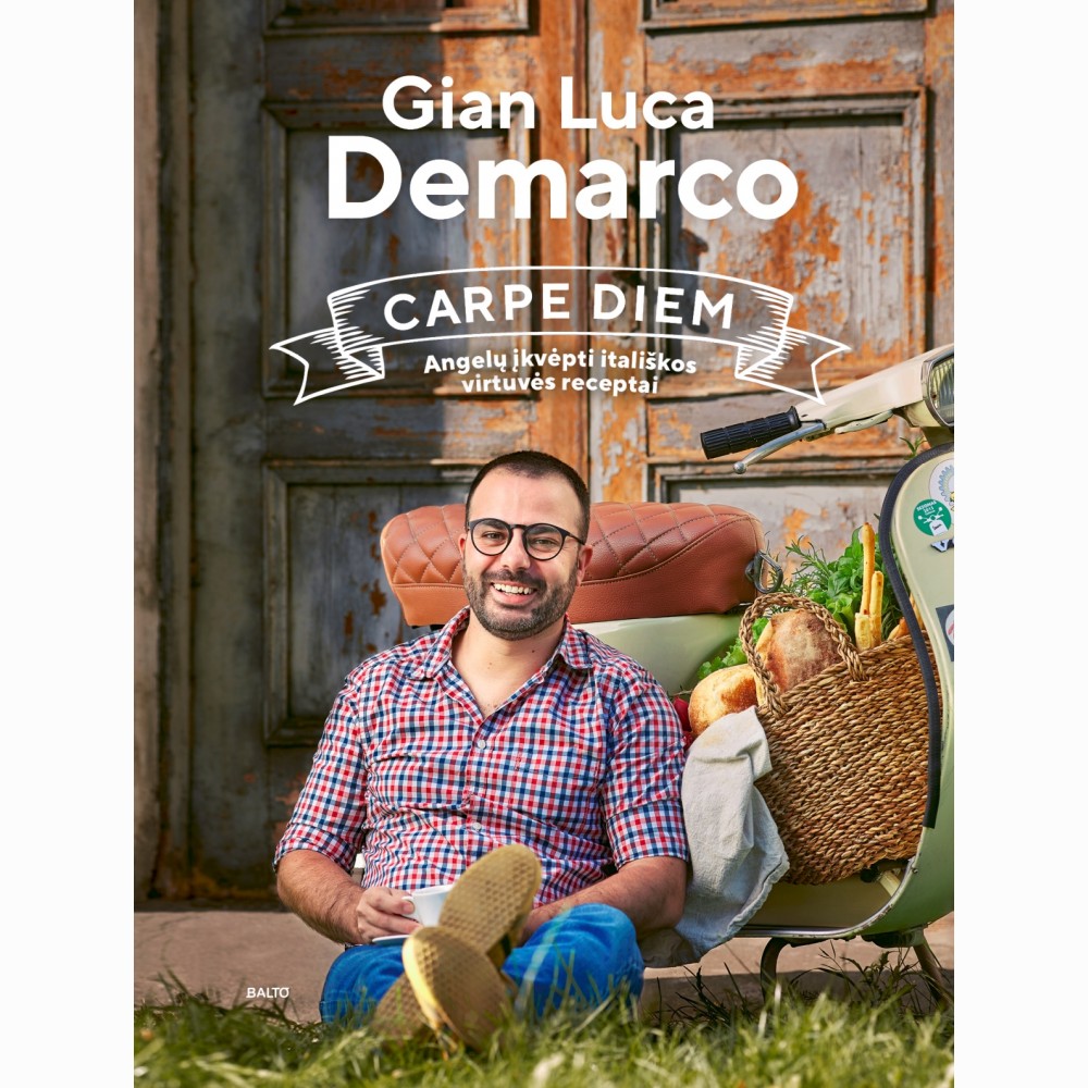 CARPE DIEM. Angelų įkvėpti itališkos virtuvės receptai