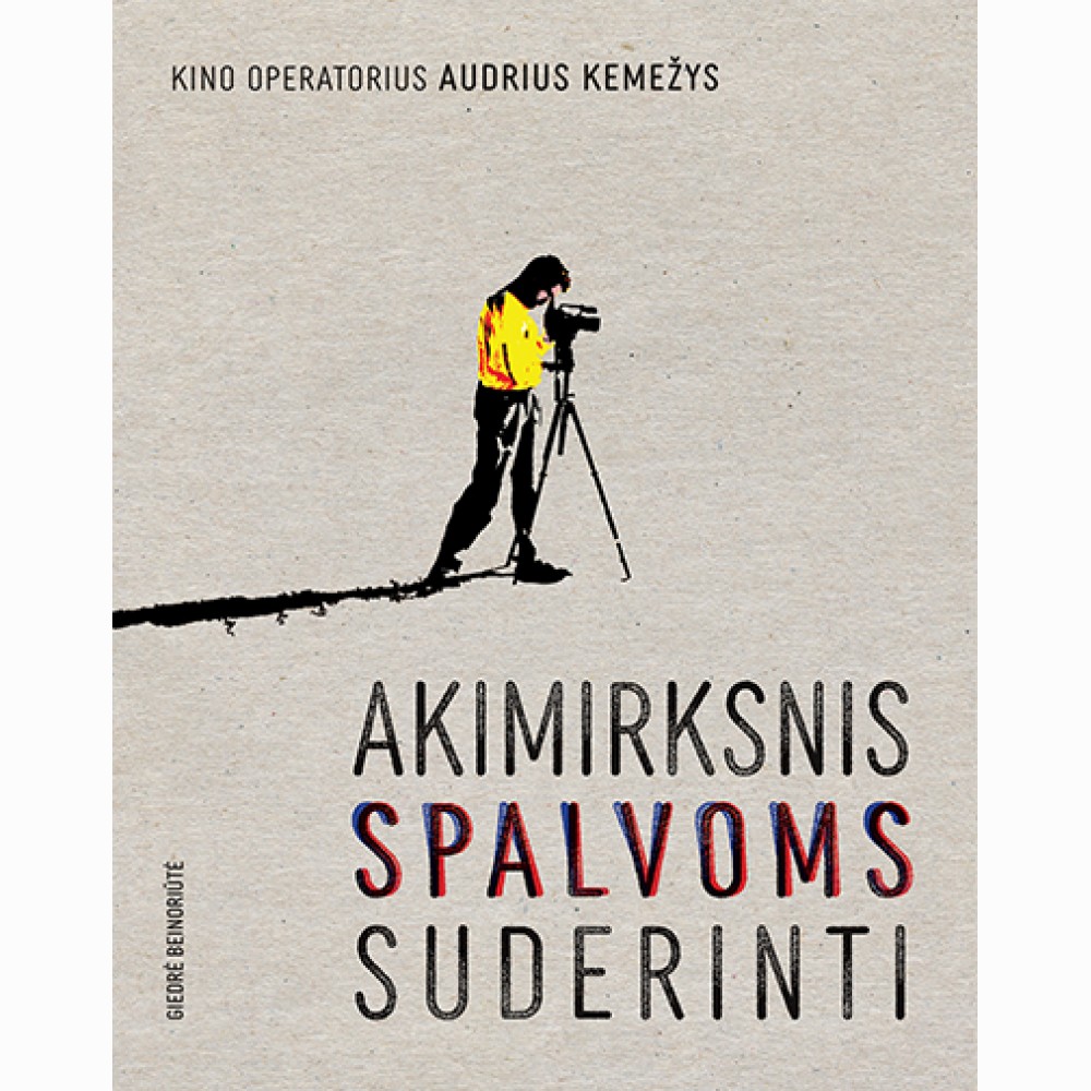 Kino operatorius Audrius Kemežys: Akimirksnis spalvoms suderinti