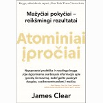 Atominiai įpročiai: lengvas ir patikrintas būdas išsiugdyti gerus įpročius ir nugalėti blogus