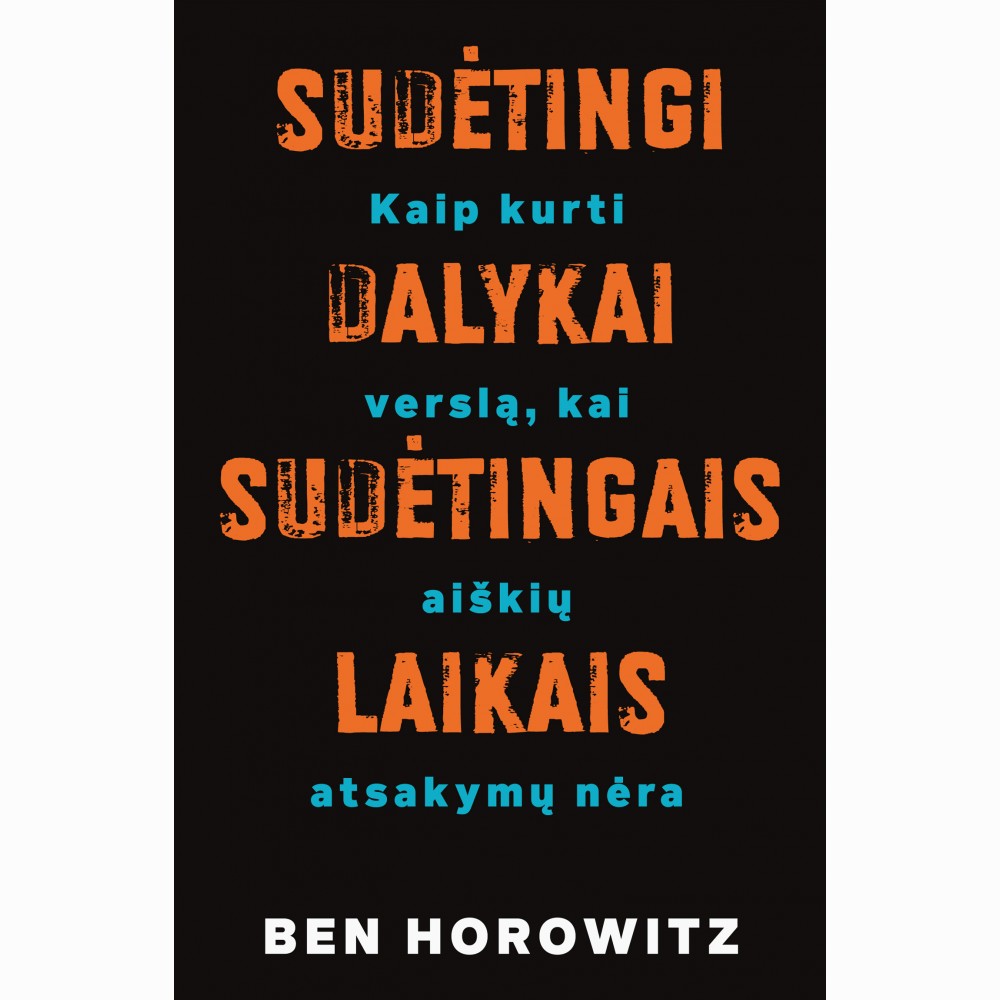 Sudėtingi dalykai - sudėtingais laikais: kaip kurti verslą, kai aiškių atsakymų nėra