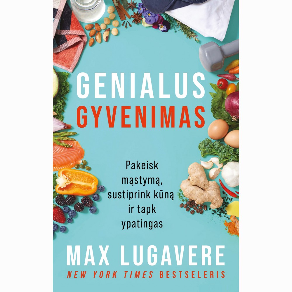Genialus gyvenimas: pakeisk mąstymą, sustiprink kūną ir tapk ypatingas