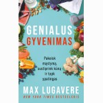 Genialus gyvenimas: pakeisk mąstymą, sustiprink kūną ir tapk ypatingas