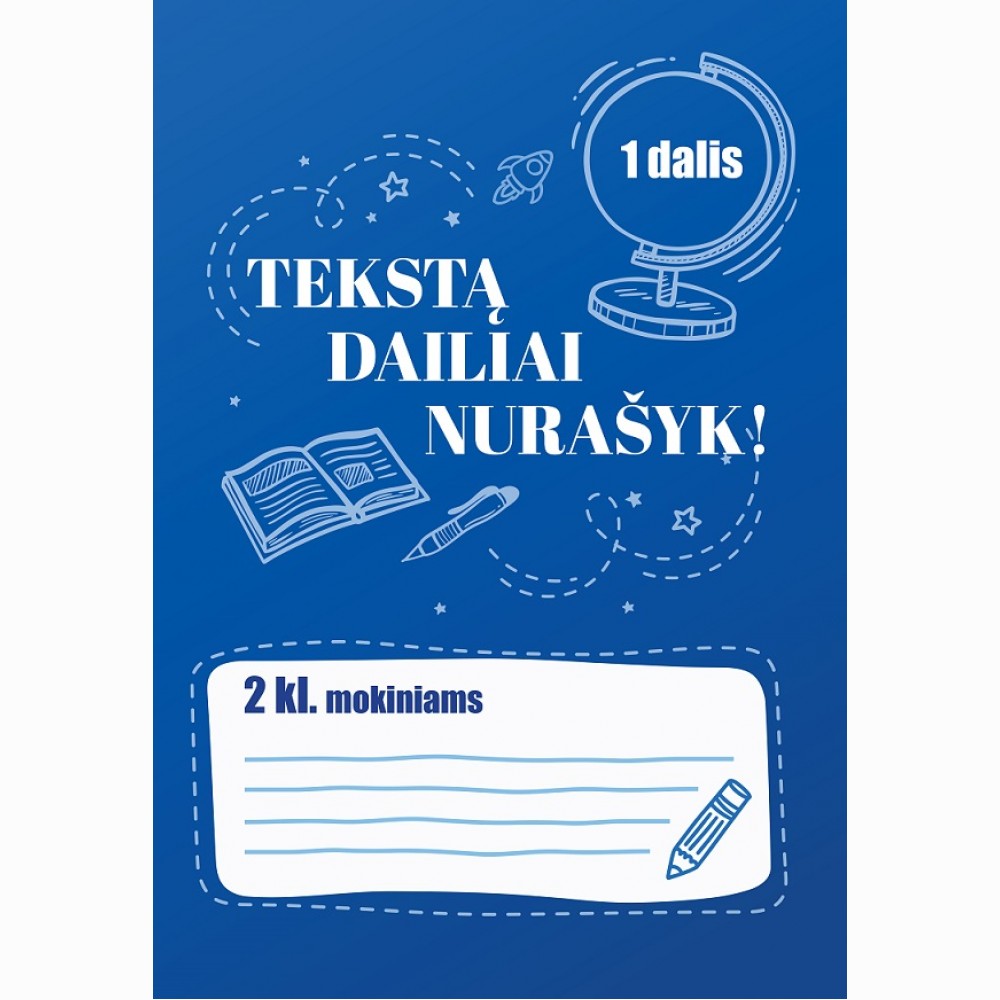 Tekstą dailiai nurašyk! 2 klasės mokiniams. 1 dalis