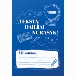 Tekstą dailiai nurašyk! 2 klasės mokiniams. 1 dalis