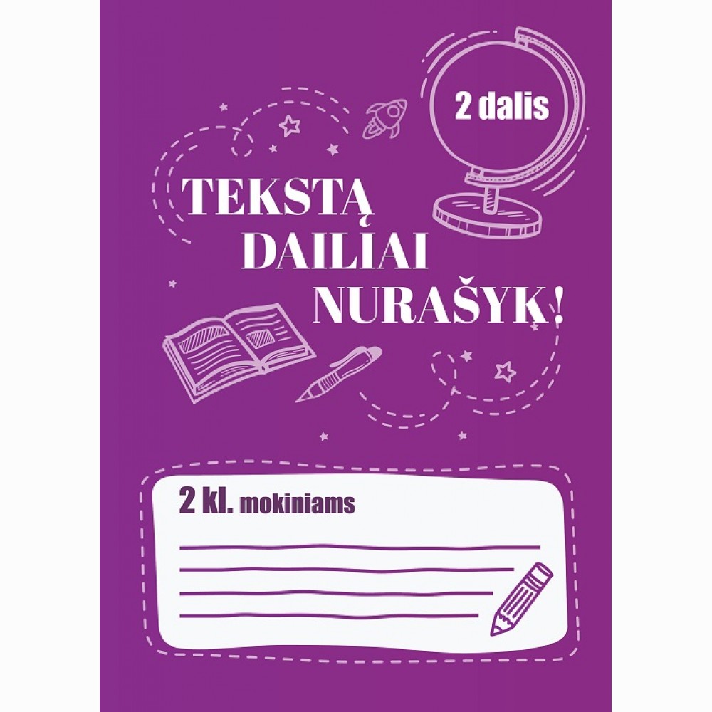 Tekstą dailiai nurašyk! 2 klasės  mokiniams. 2 dalis