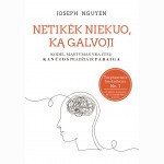 Netikėk niekuo, ką galvoji. Kodėl mąstymas yra jūsų kančios pradžia ir pabaiga