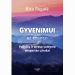 Gyvenimui be streso. Pokyčių ir streso valdymo ekspertės užrašai