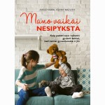 Mano vaikai nesipyksta: kaip padėti savo vaikams gyventi taikiai, kad ramiai gyventumėte ir jūs